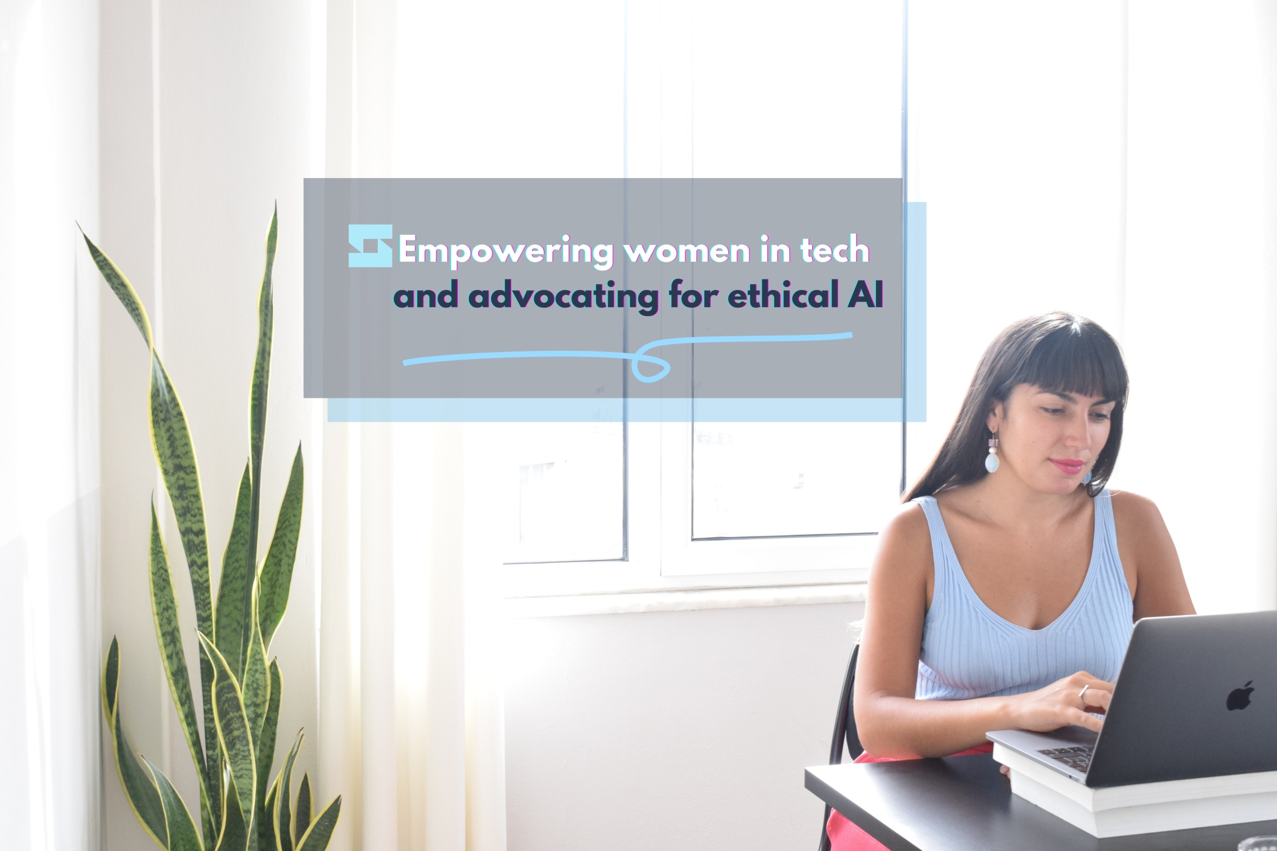 Empowering women in tech and advocating for ethical AI
